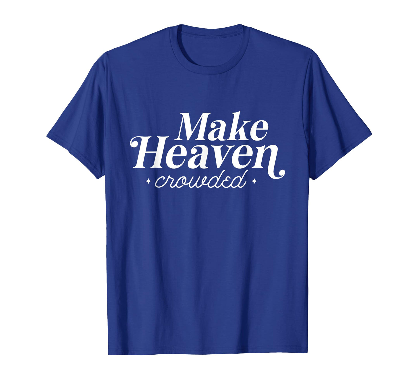 Make Heaven Crowded Christian Teacher T-Shirt for Men Women