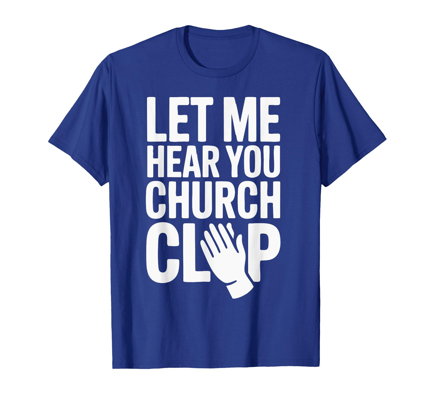 Let Me Hear You Clap at Church! T-Shirt