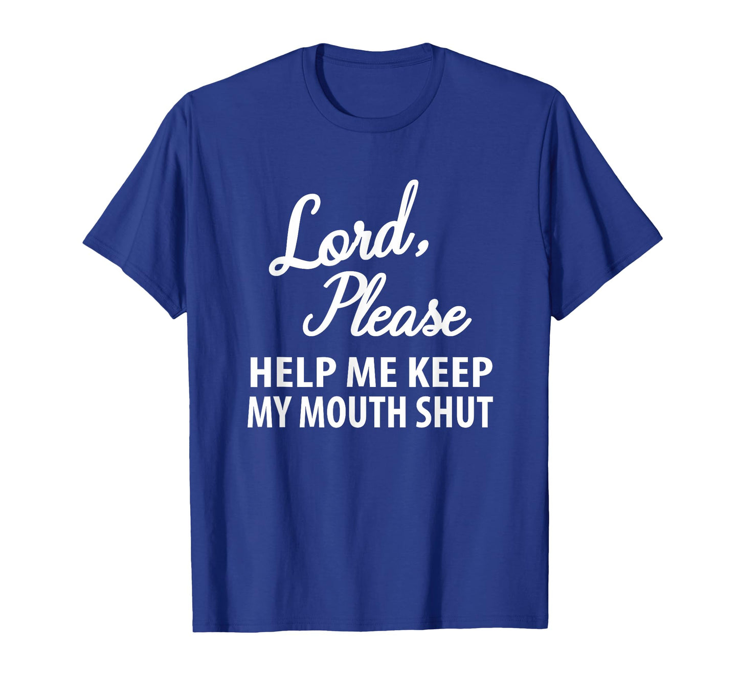 Lord Please Help Me Keep My Mouth Shut - Funny Casual Joke T-Shirt