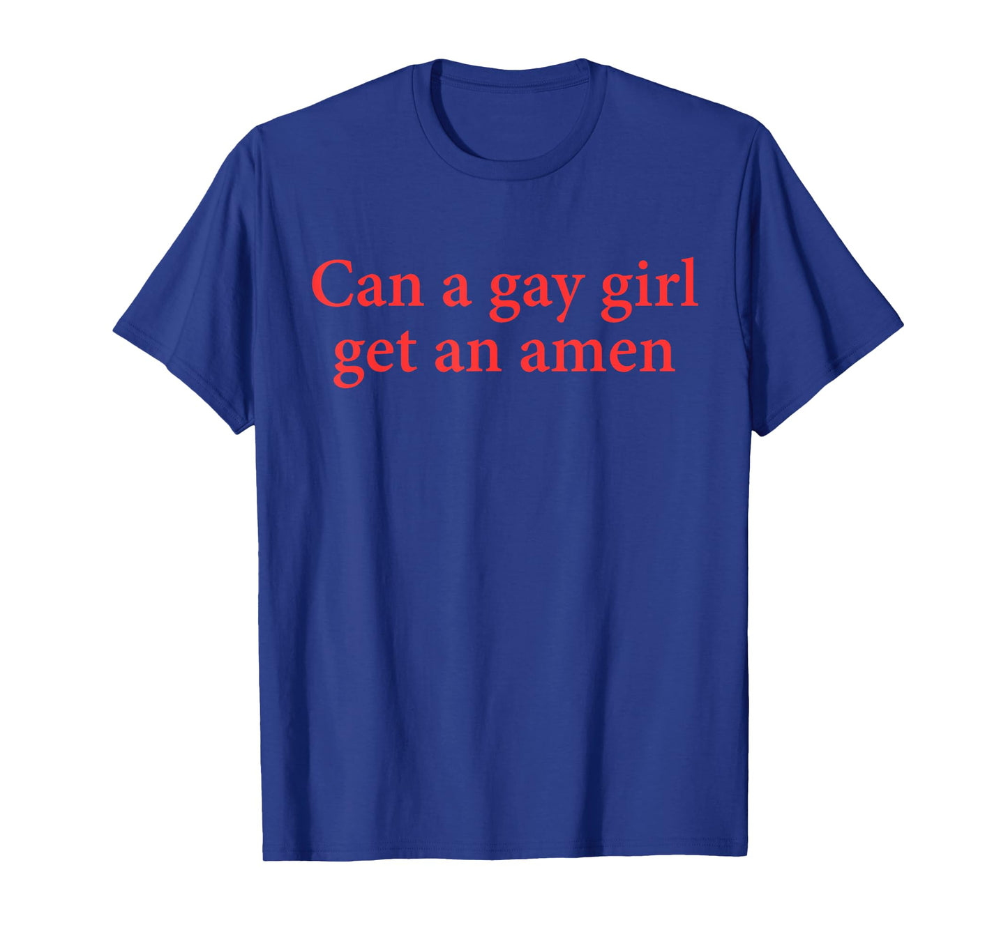 Can A Gay Girl Get An Amen Quote T-Shirt