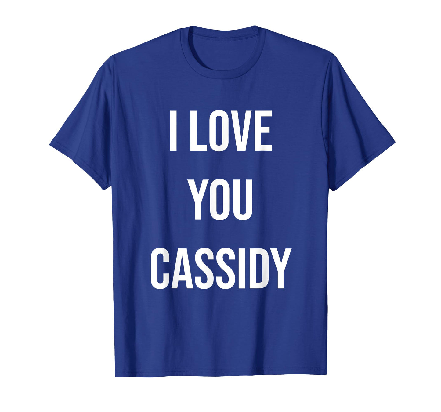 I Love You Cassidy T-Shirt