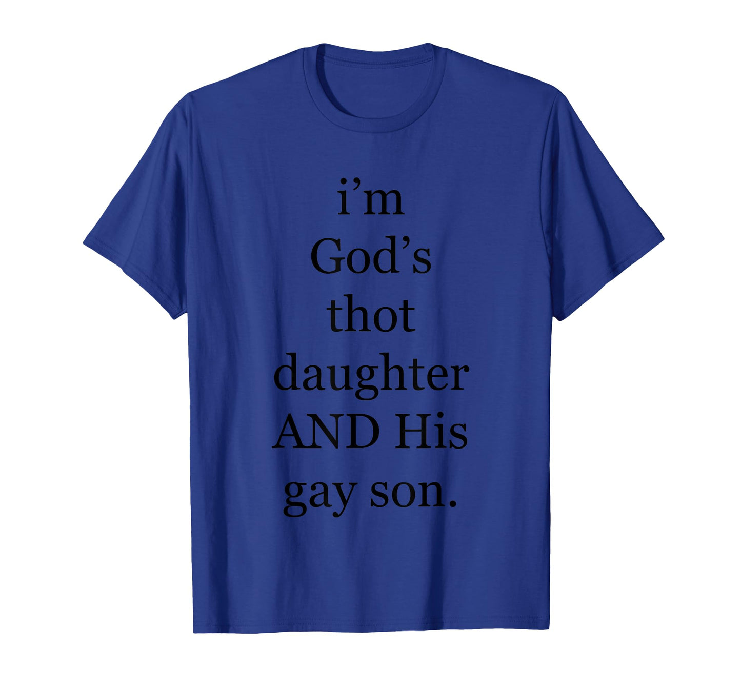 I’m God’s Thot Daughter And His Gay Son T-Shirt