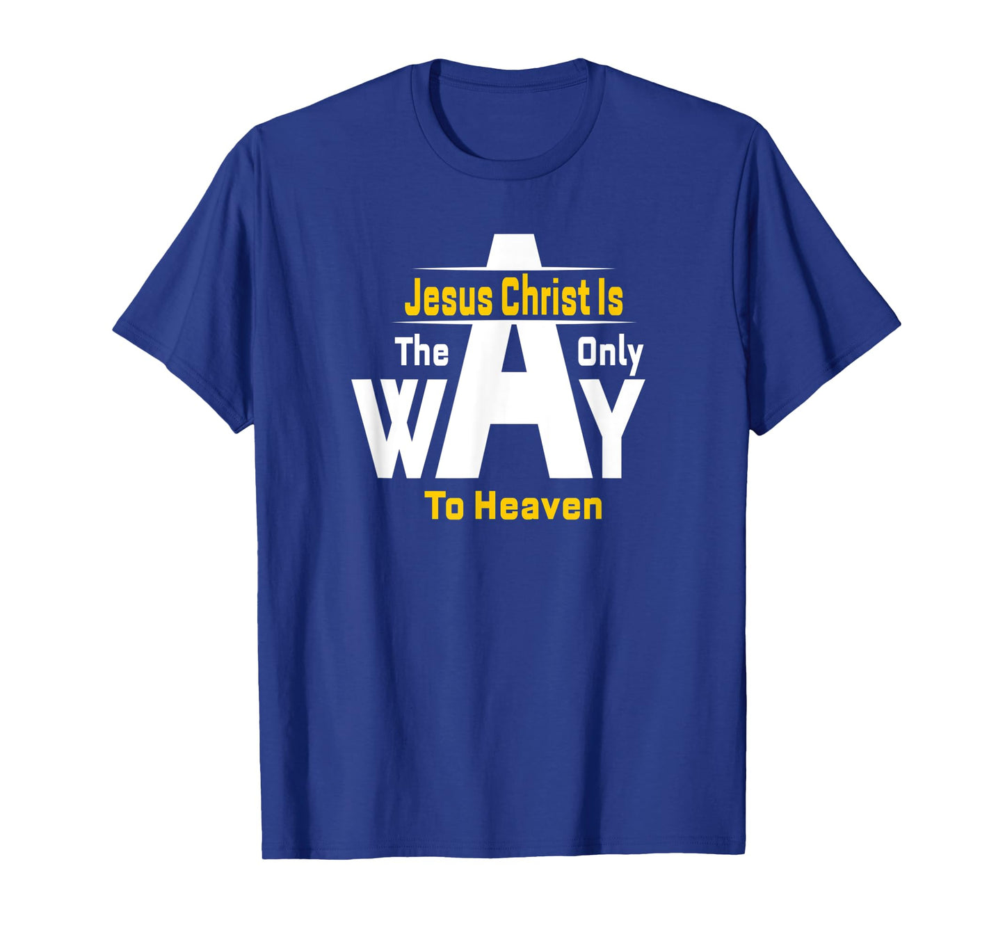 Jesus Christ Is The Only Way To Heaven Christian T-Shirt