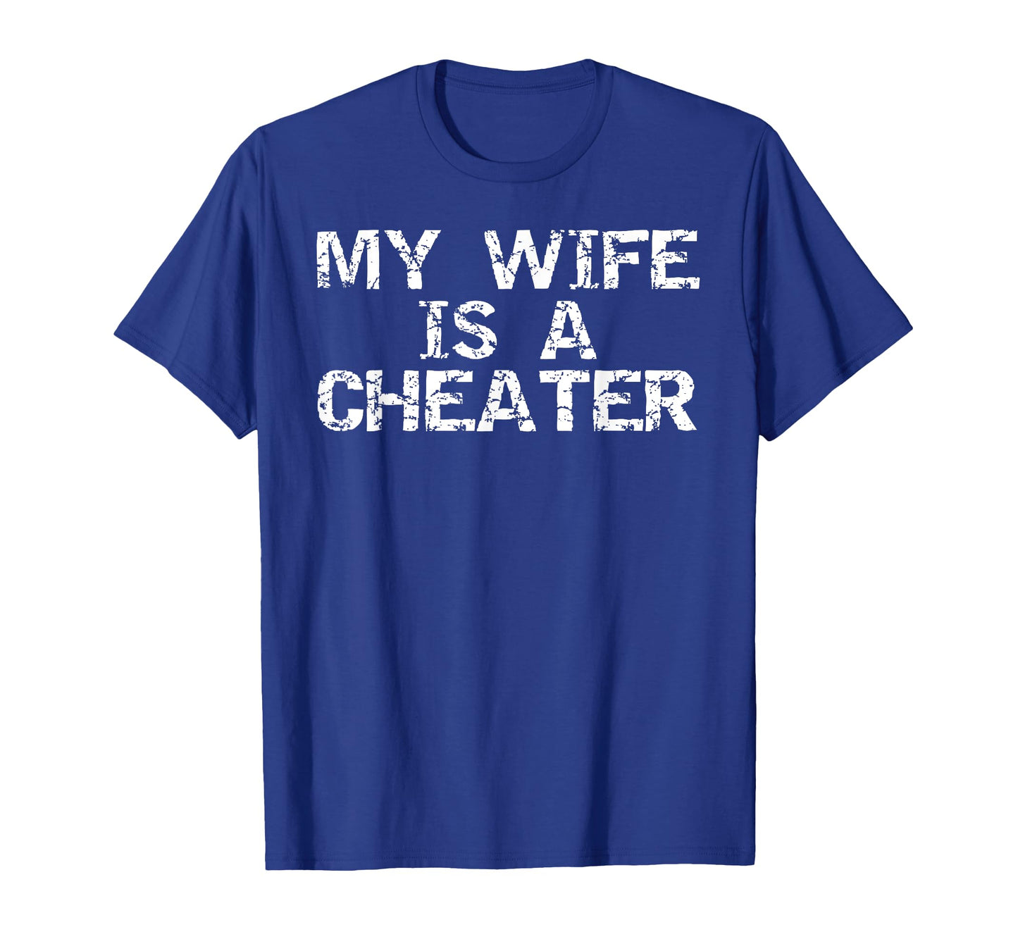 My Wife is a Cheater Caught Cheating Gift Sarcastic Breakup T-Shirt