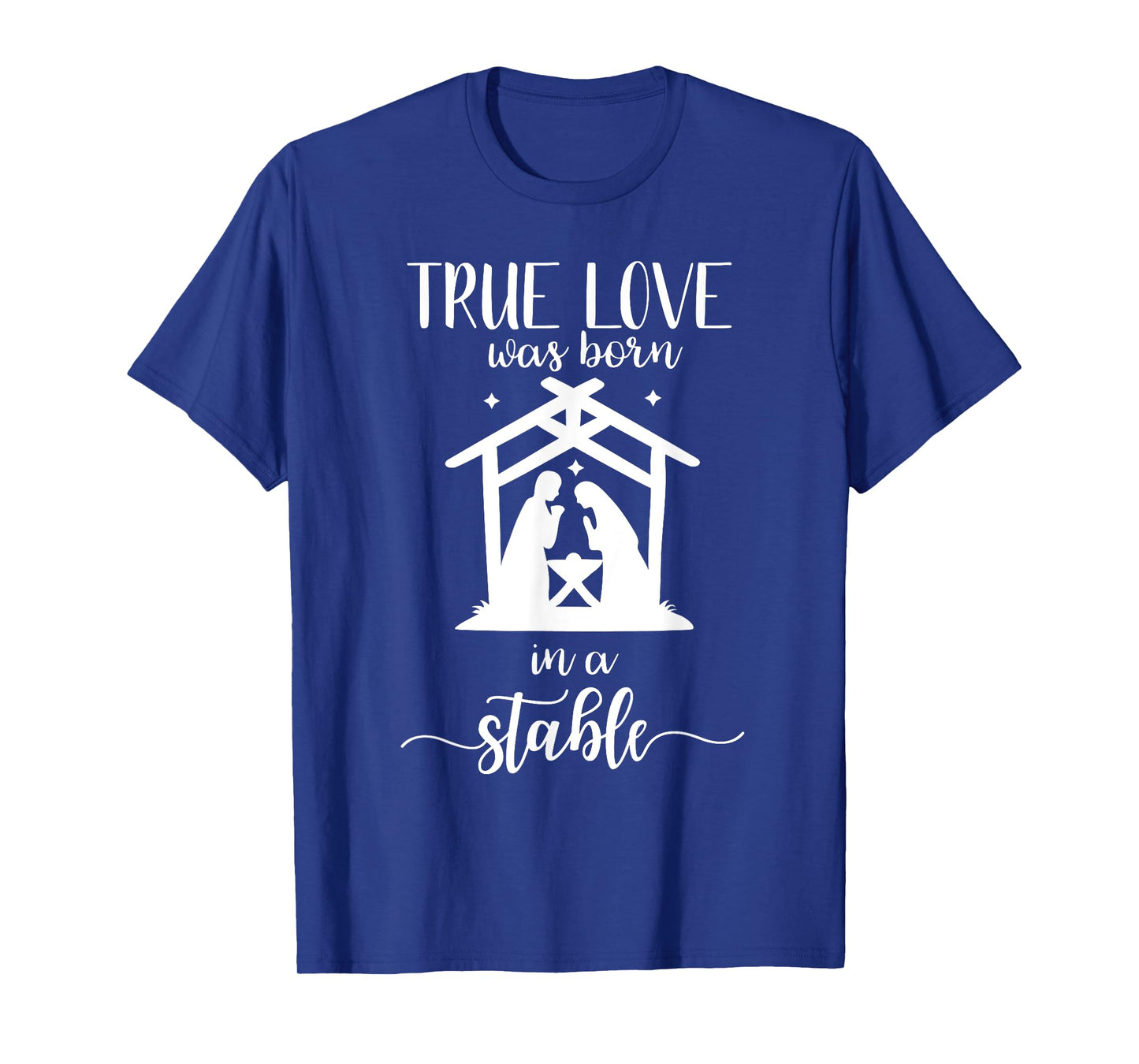 True Love Was Born in a Stable Nativity Christmas T Shirt
