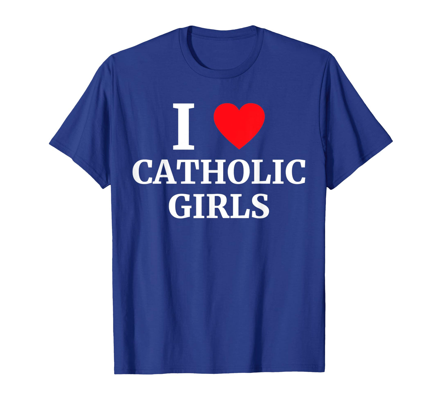 Funny I Love Catholic Girls Heart Men and Women T-Shirt