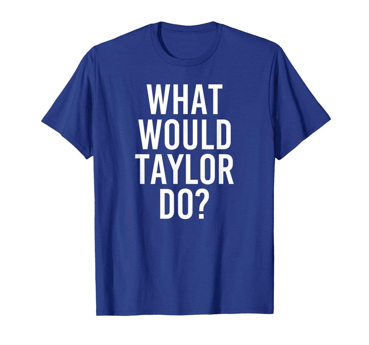 What Would TAYLOR Do Funny Personalized Name Joke Men Gift T-Shirt