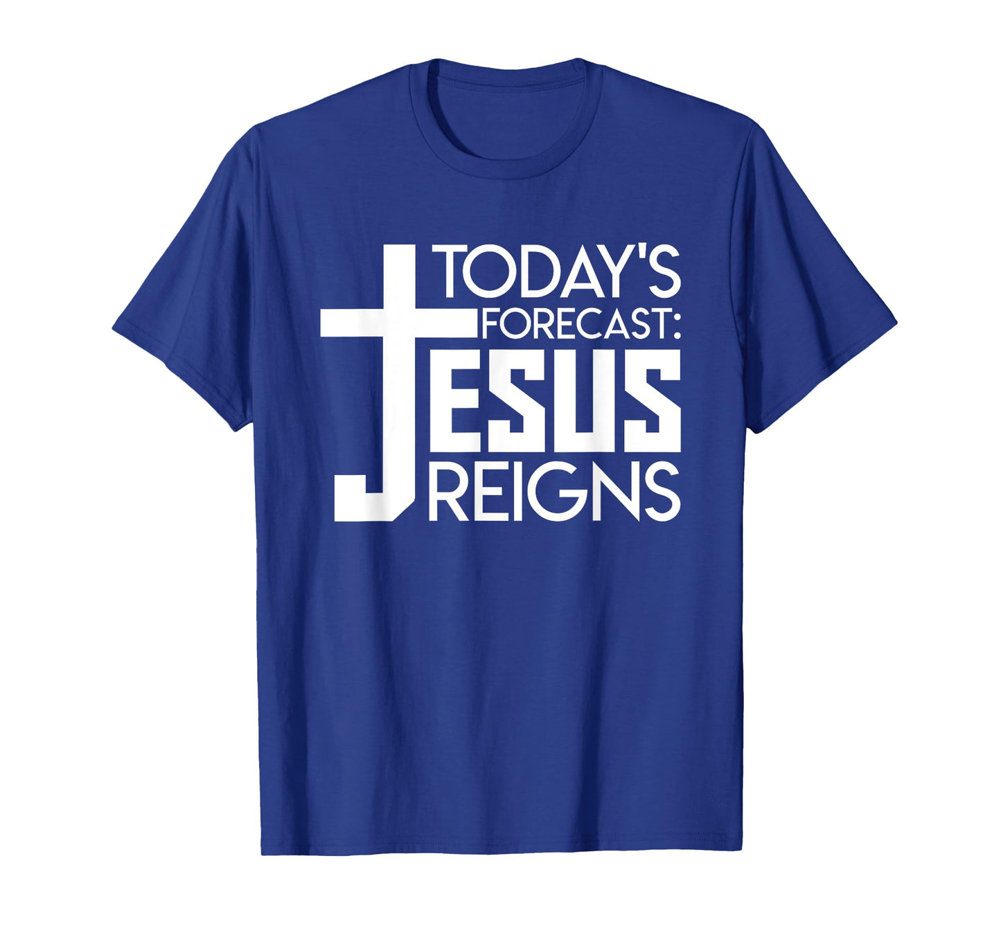 Todays Forecast Jesus Reigns Christian Funny Quote Shirt T-Shirt