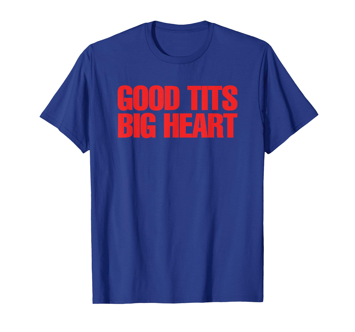 Good Tits Big Heart Funny Humor Sarcastic Tee Apparels T-Shirt
