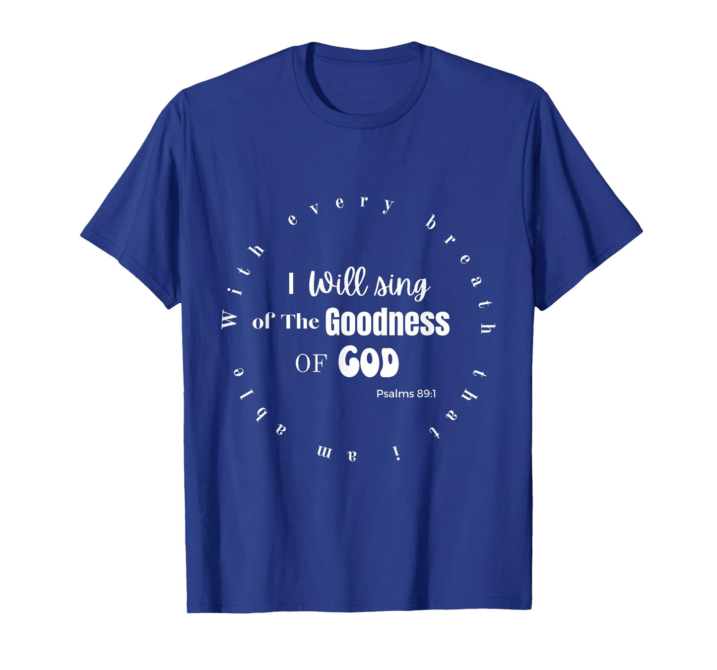 I WILL SING OF THE GOODNESS OF GOD T-Shirt