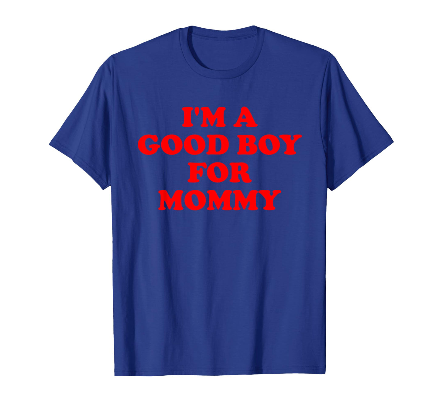 I'm A Good Boy For Mommy Funny Quote T-Shirt