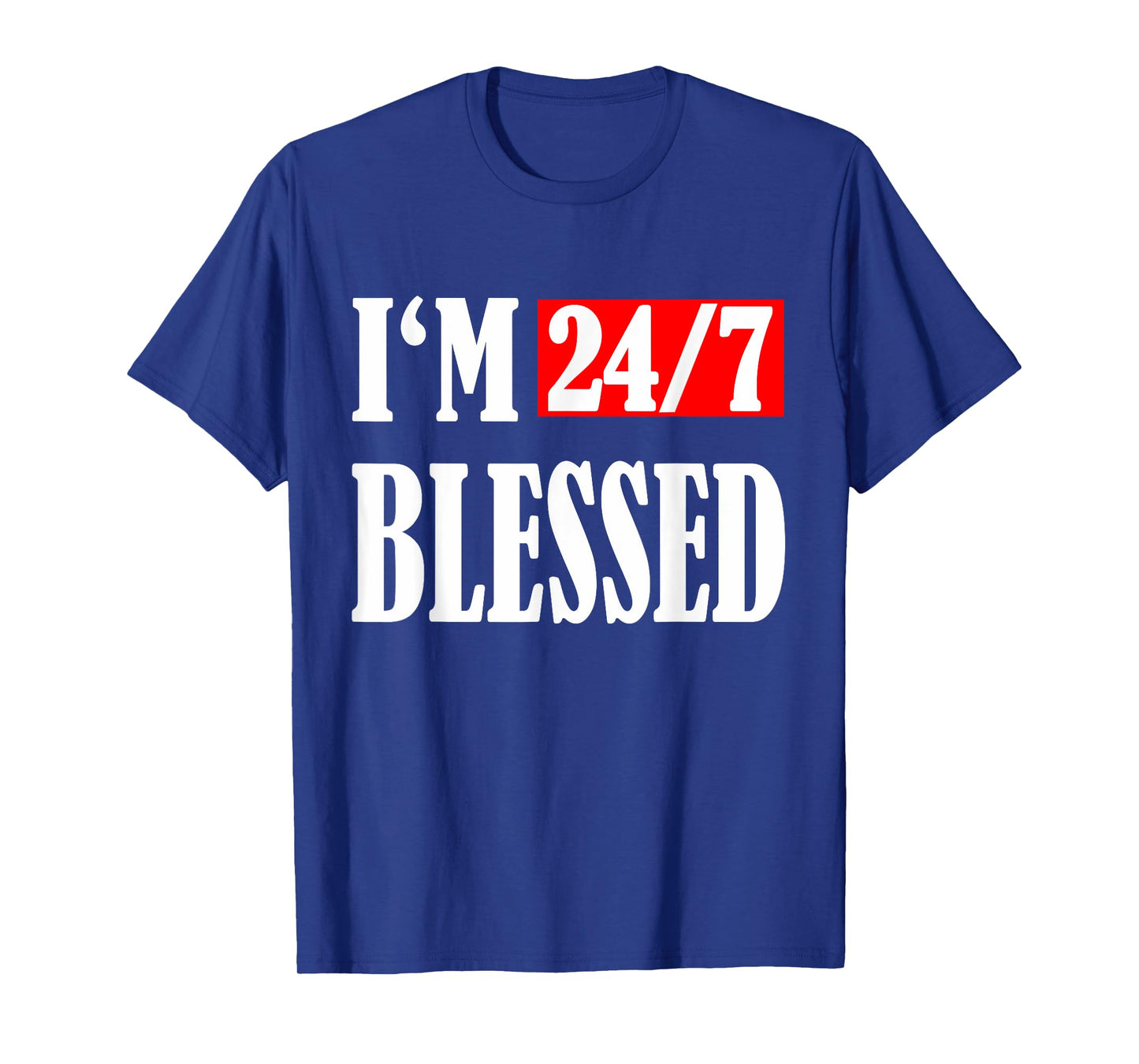 I am 24/7 blessed:Blessed men Christian apparel Blessed life T-Shirt