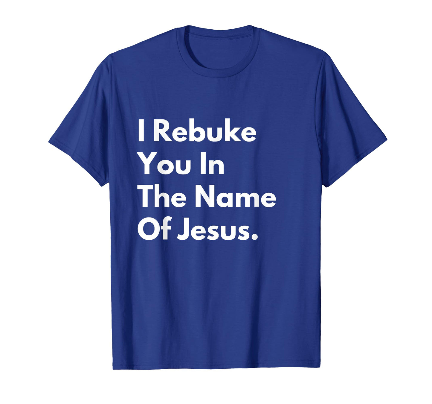 i rebuke you in the name of jesus T-Shirt