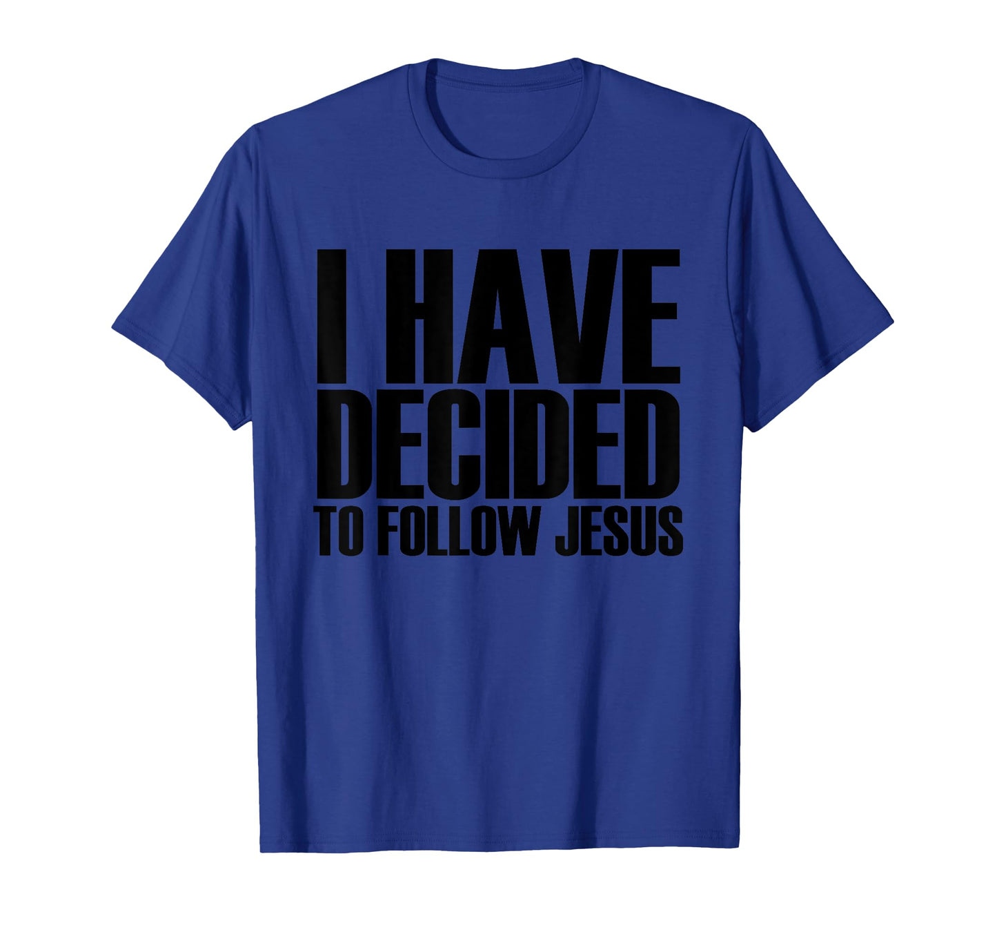 I Have Decided To Follow Jesus - Popular Faith Quote T-Shirt T-Shirt