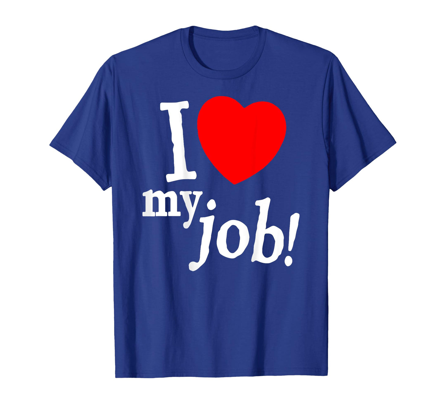 I Love My Job I Heart My Job Funny Quote Meme (ON BACK) T-Shirt