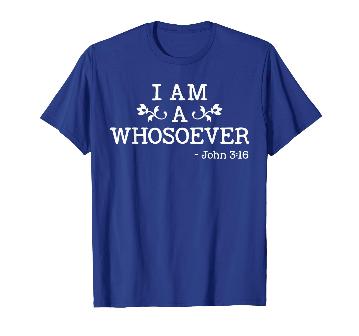 I Am A Whosoever John 3:16 Bible Christian Gift T Shirt T-Shirt