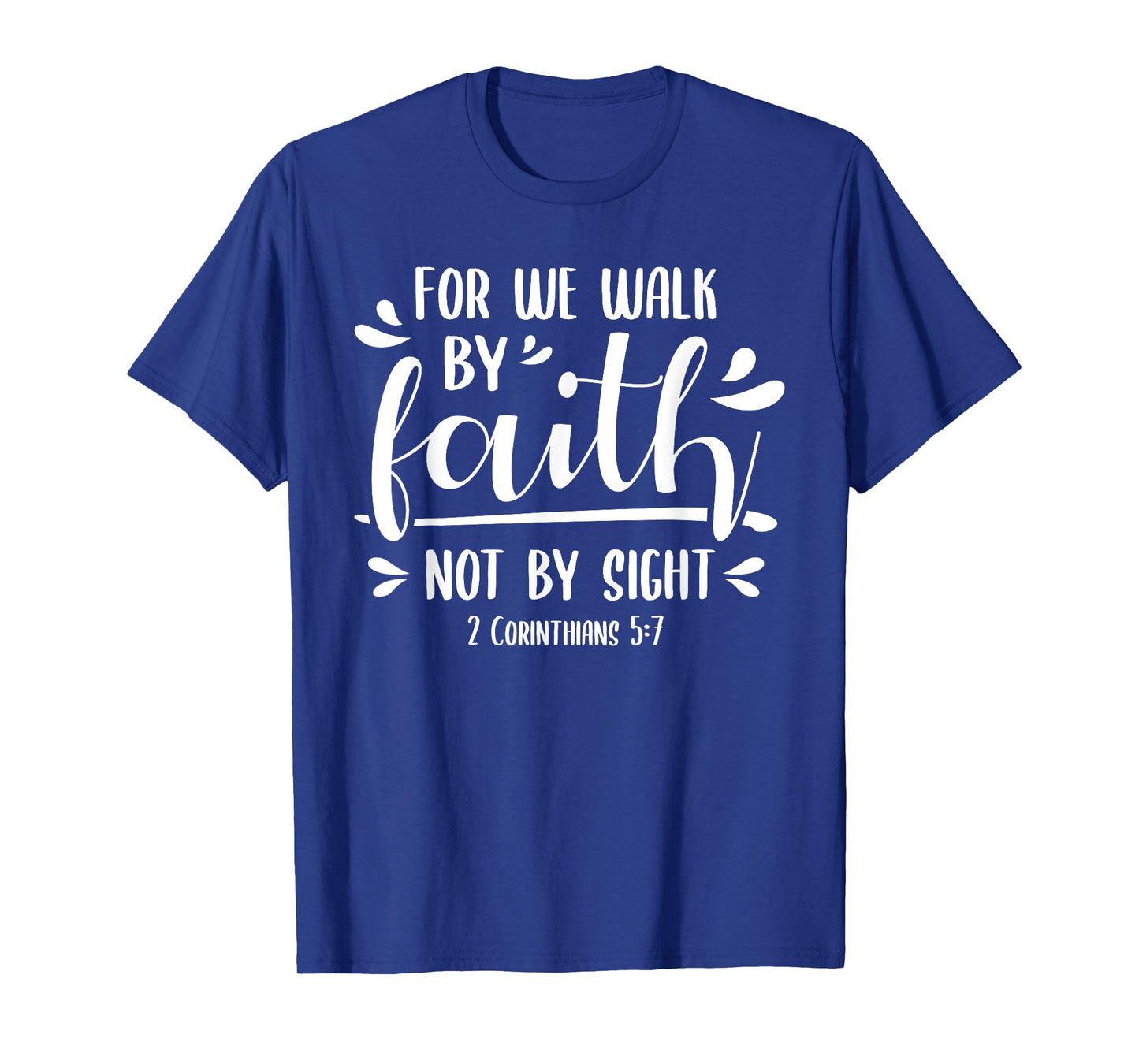 2 Corinthians 5:7 For We Walk Faith Not By Sight Bible T-Shirt