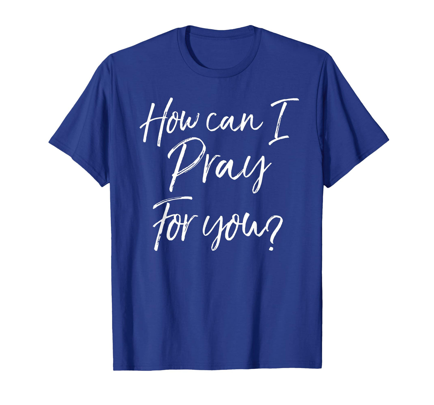 Christian Prayer & Evangelism Gift How Can I Pray for You? T-Shirt