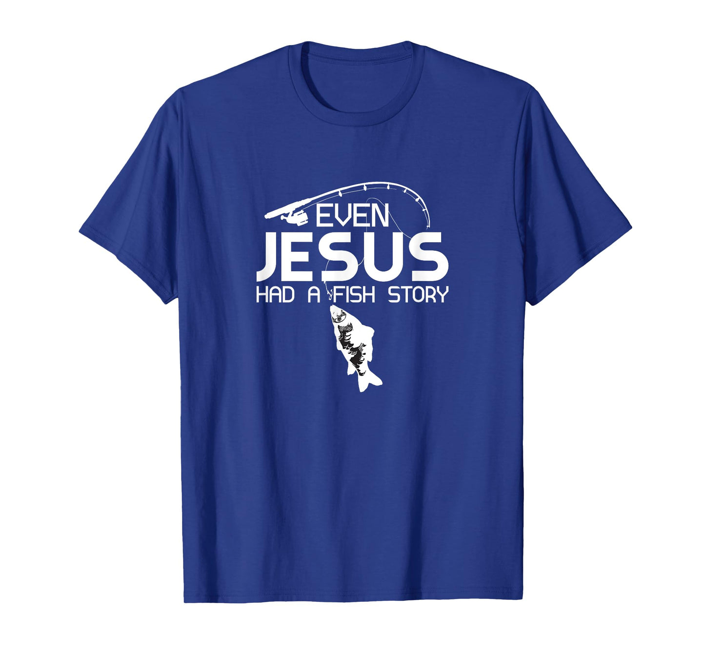 Even Jesus Had A Fish Story Fishing Fish Fisherman Cool T-Shirt