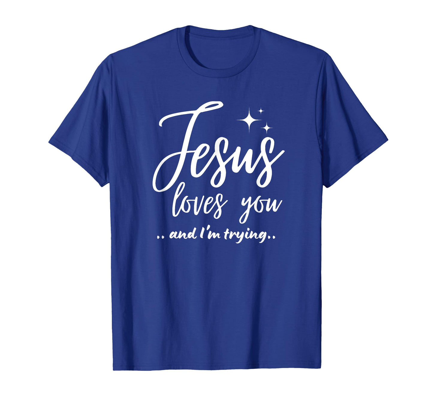 Jesus Loves You And I'm Trying Funny Christian Evangelism T-Shirt