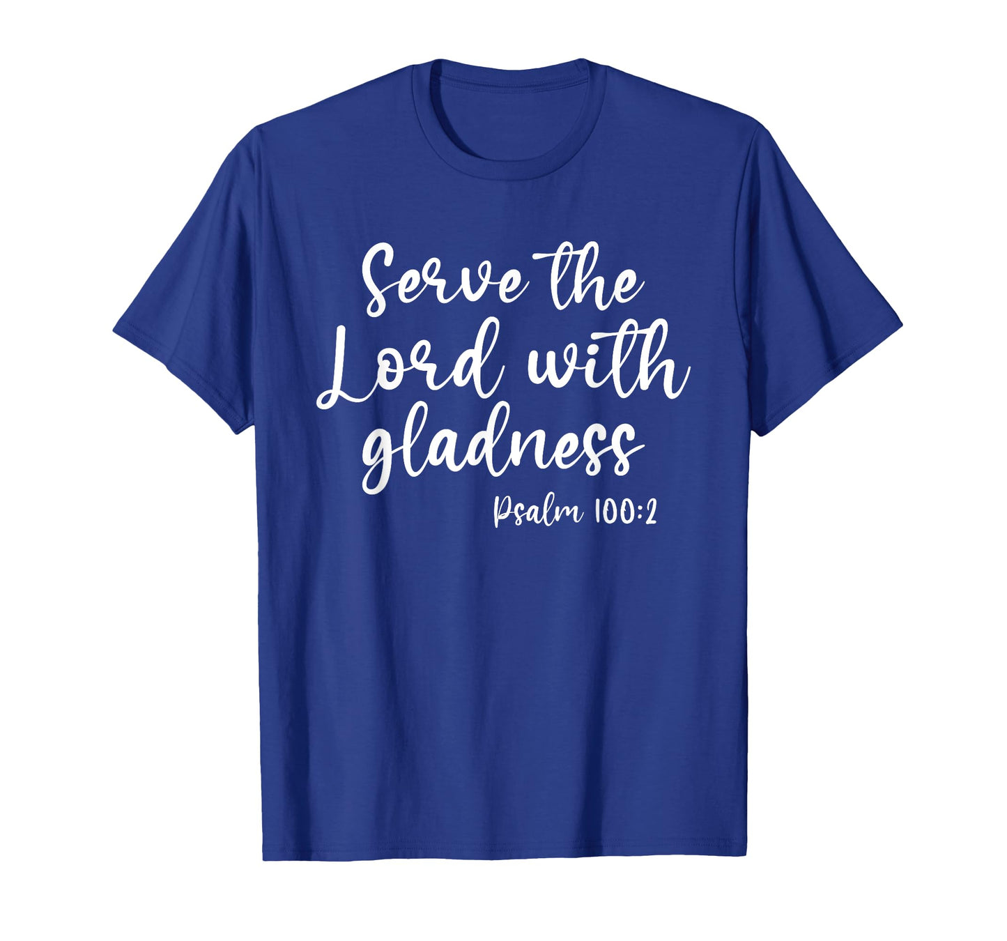 God Joy Christian Faith Serve The Lord With Gladness T-Shirt