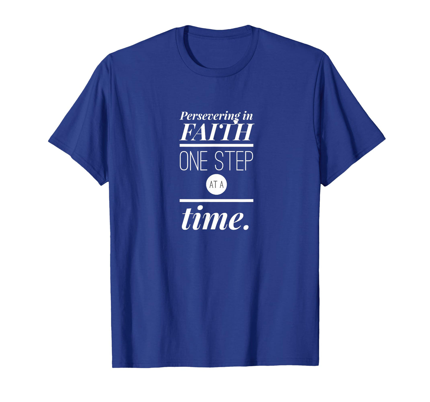 Persevering in Faith One Step at a Time Christian Faith T-Shirt