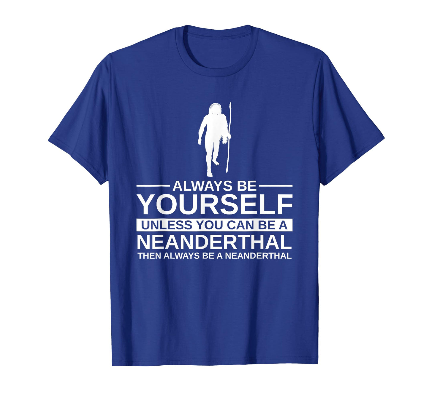 Always Be Yourself Neanderthal Gift For Men Women Primate T-Shirt