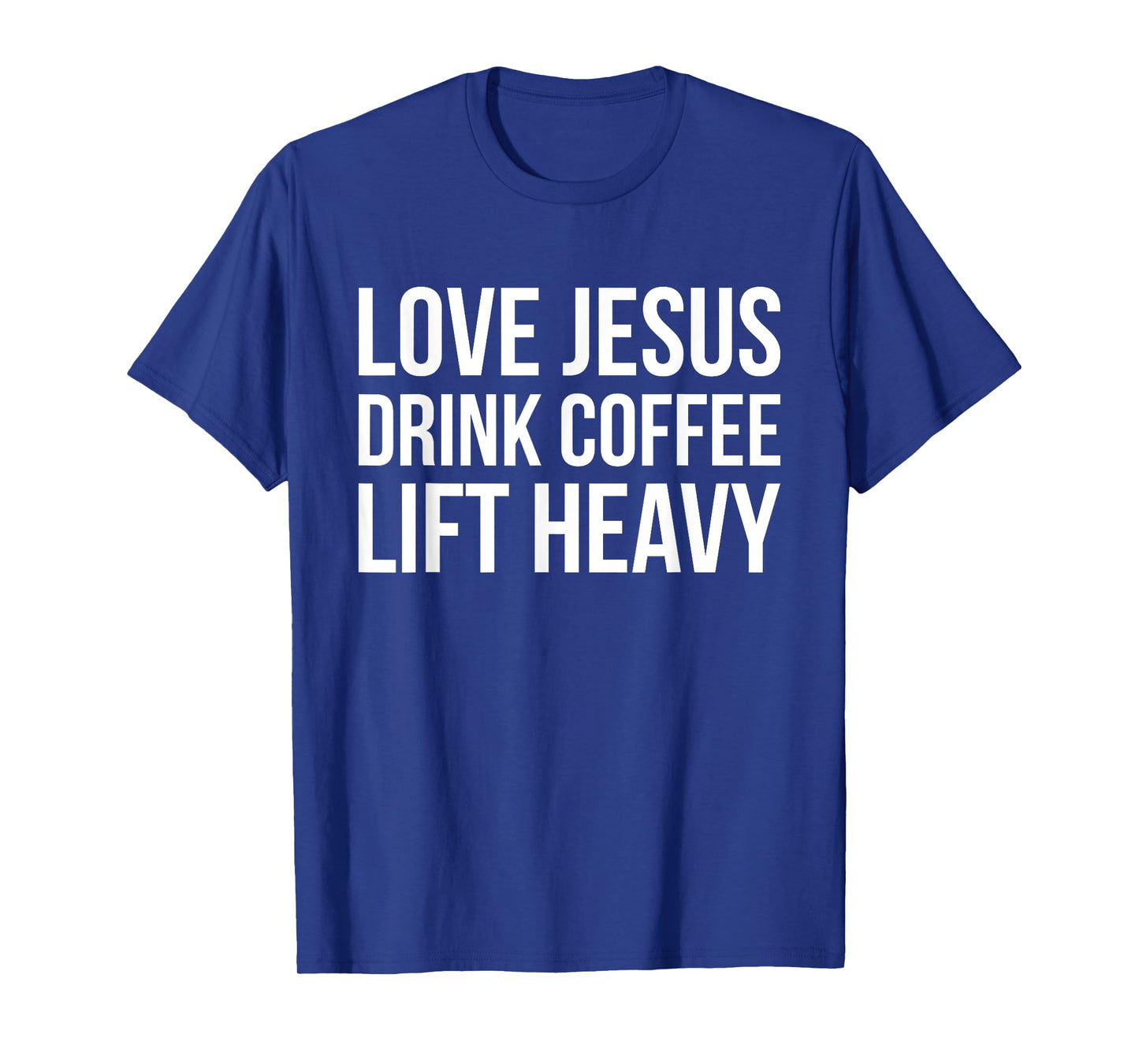 Love Jesus Drink Coffee Lift Heavy - Christian Fitness Quote T-Shirt