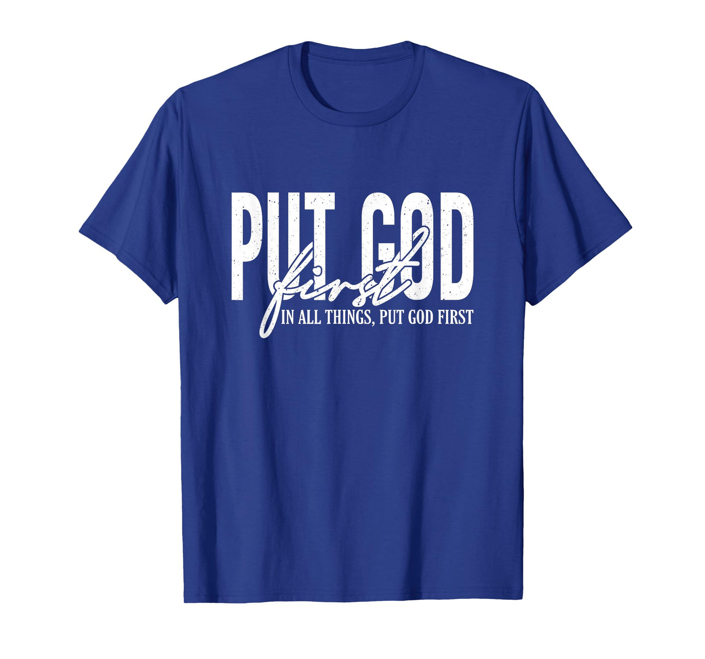 Put God First In All Things, Put God First, Christian Faith T-Shirt