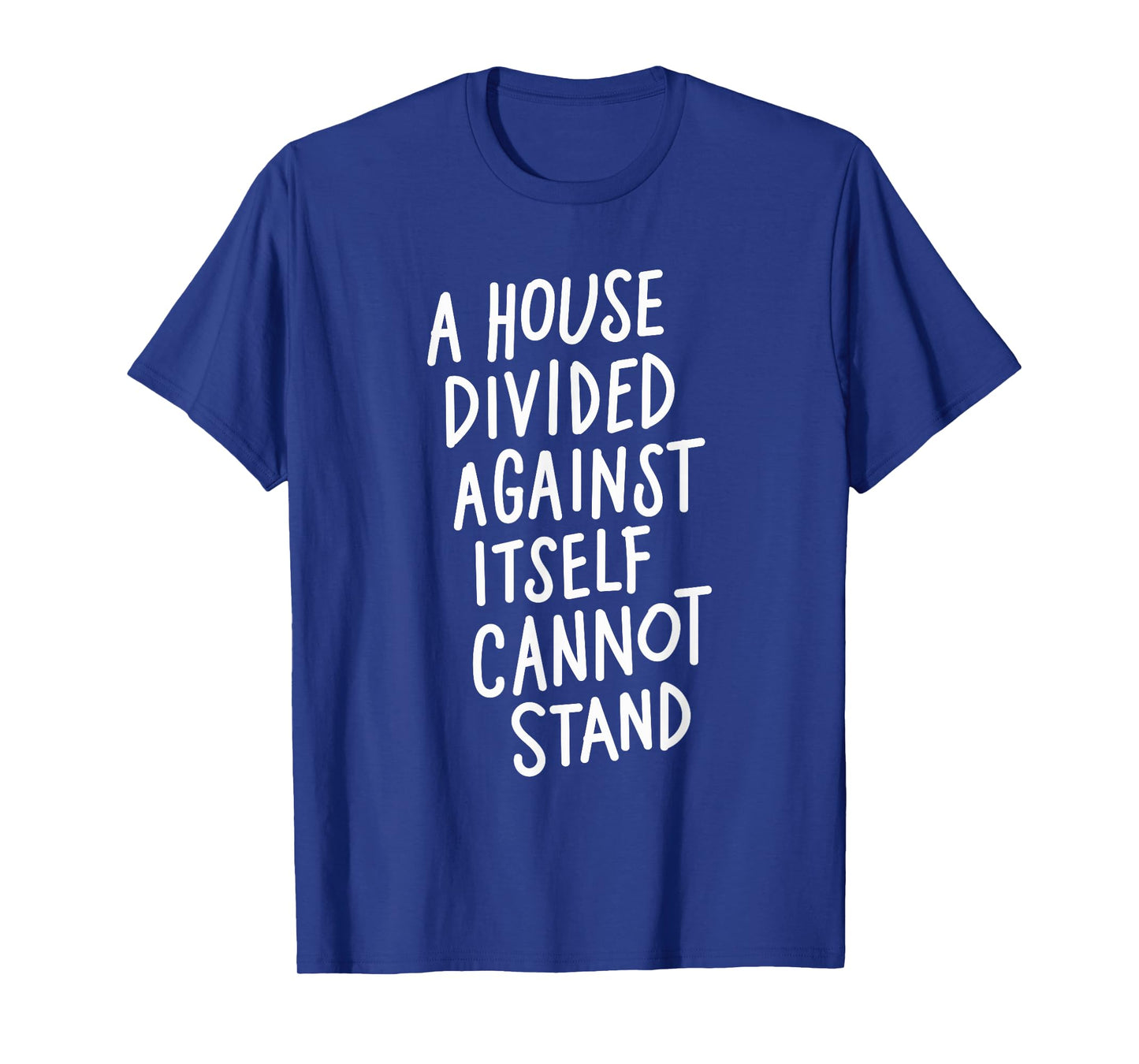 A House Divided Against Itself Cannot Stand T-Shirt