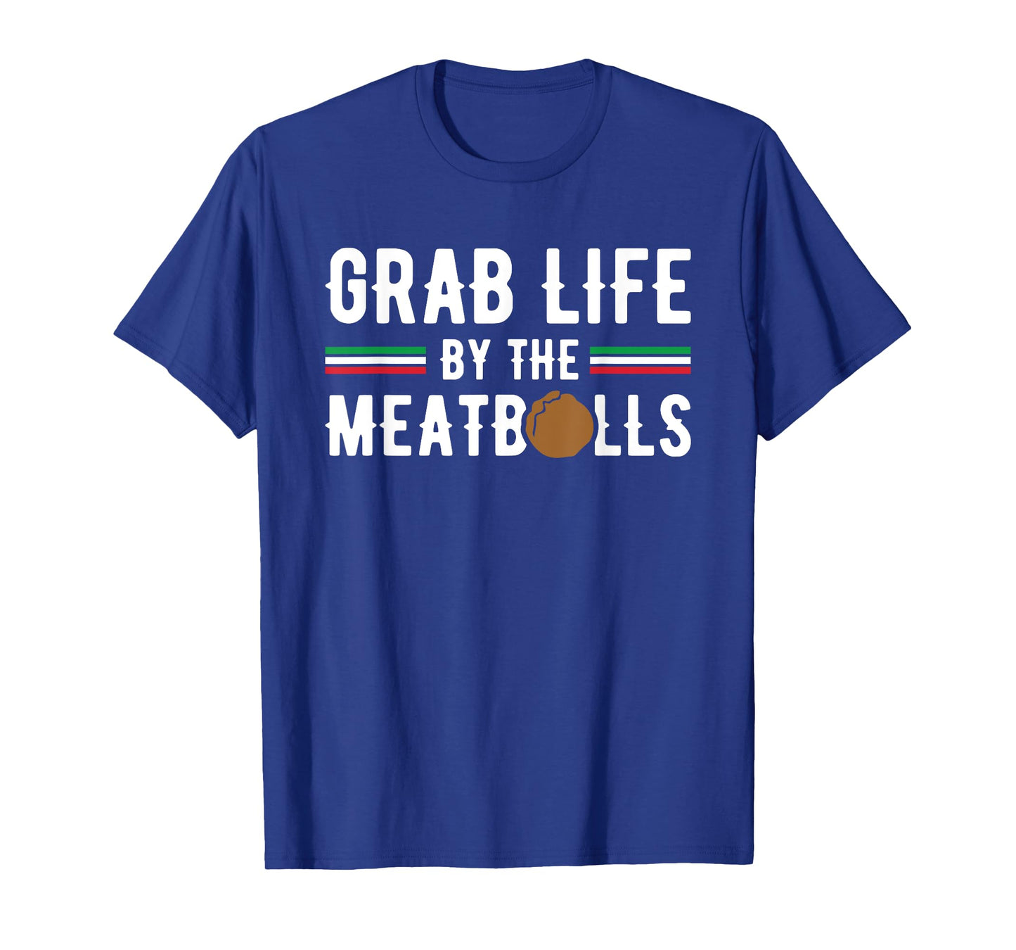 Funny Grab Life Meatballs Quote Men Women Italian Cuisine T-Shirt