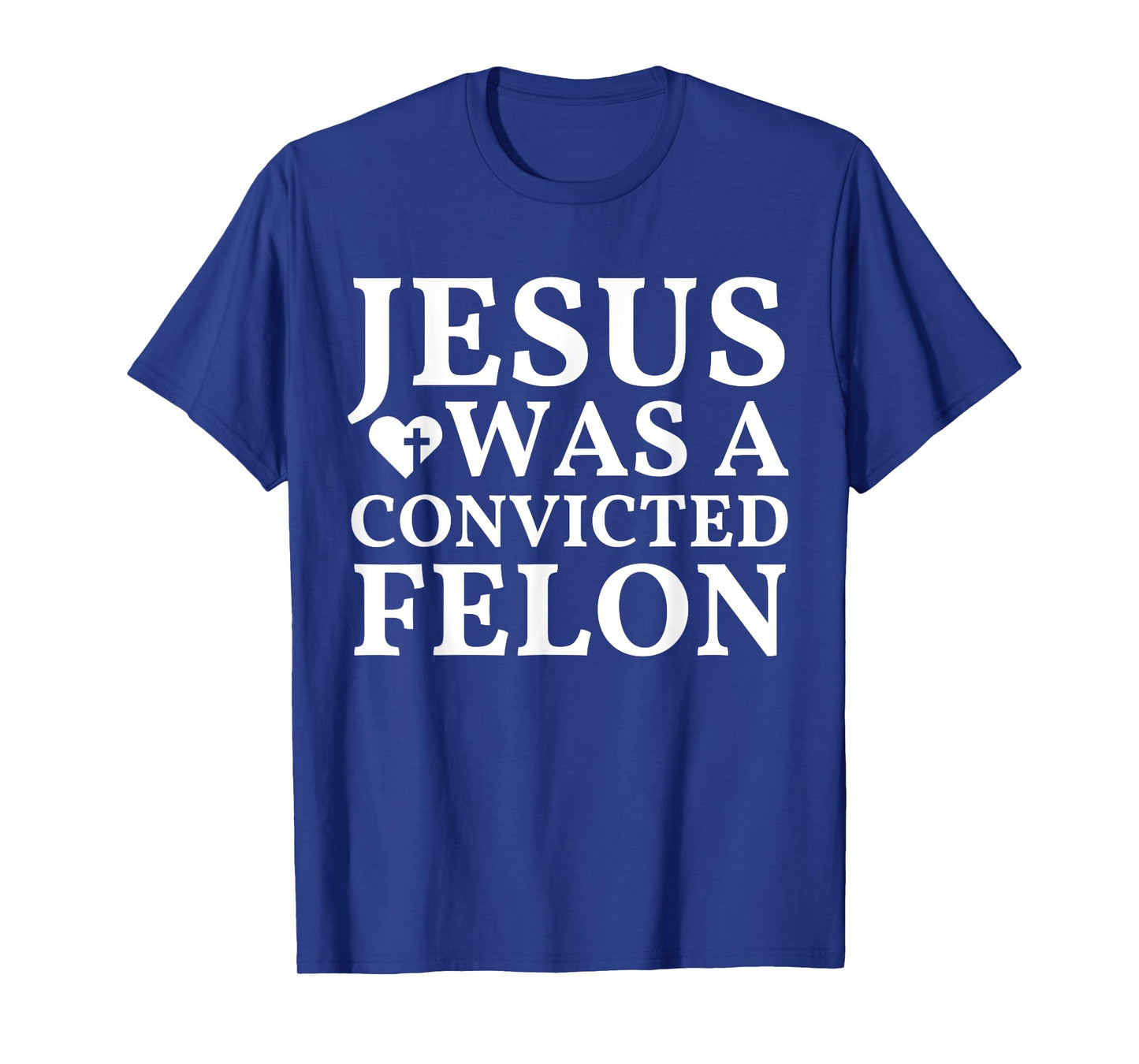 Jesus Was A Convicted Felon Trump Supporter T-Shirt