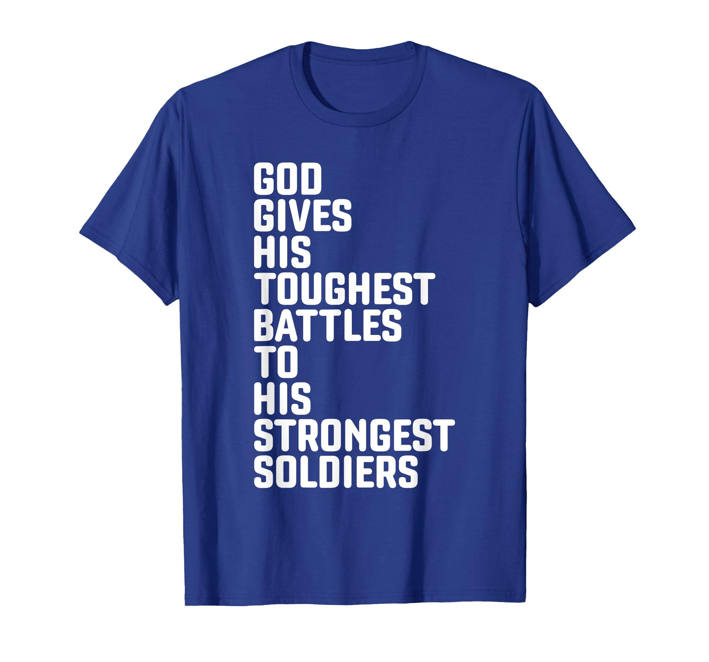 God Gives His Toughest Battles To Strongest Soldiers T-Shirt