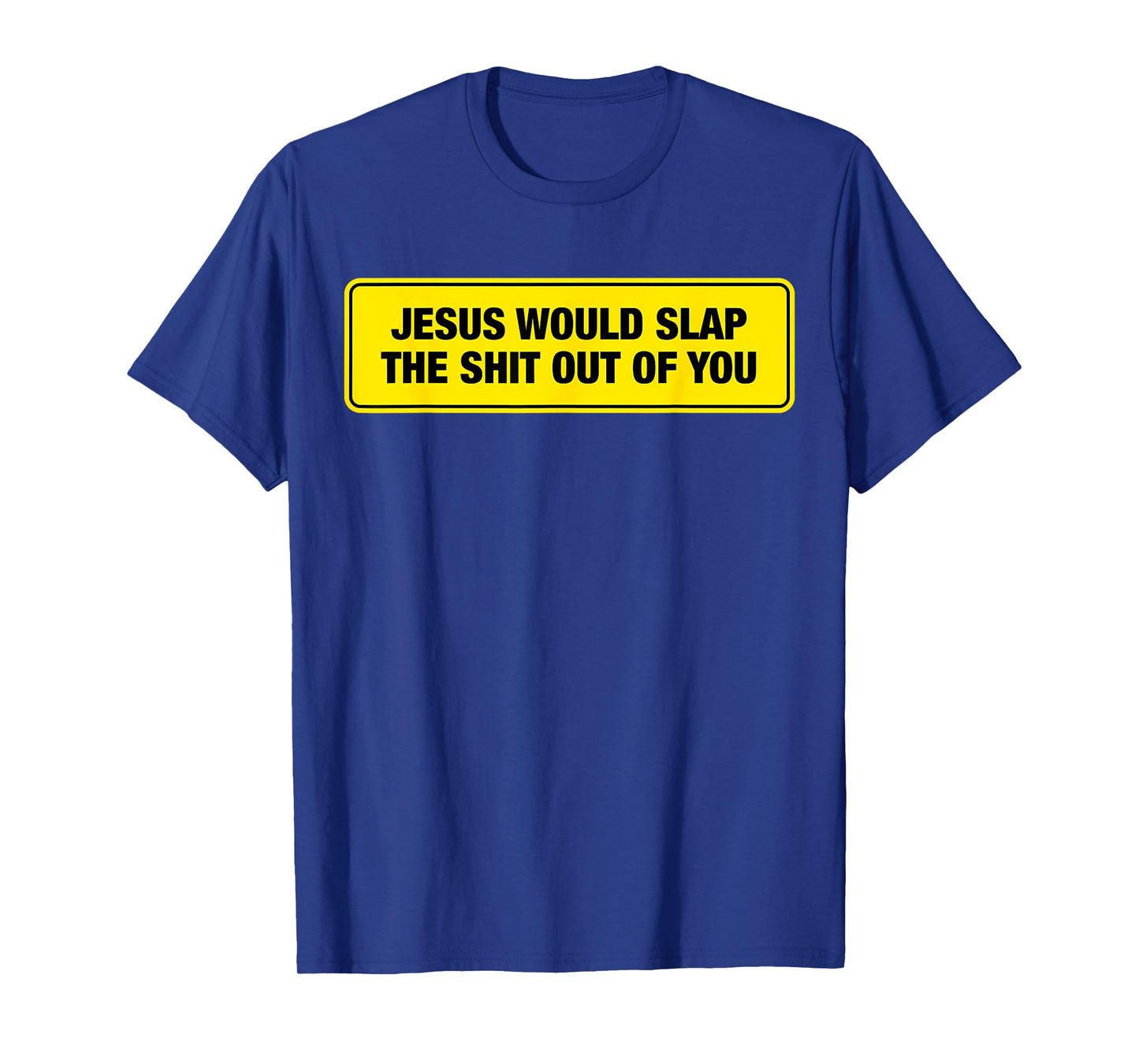 Funny Jesus Would Slap The Shit Out Of You Design T-Shirt