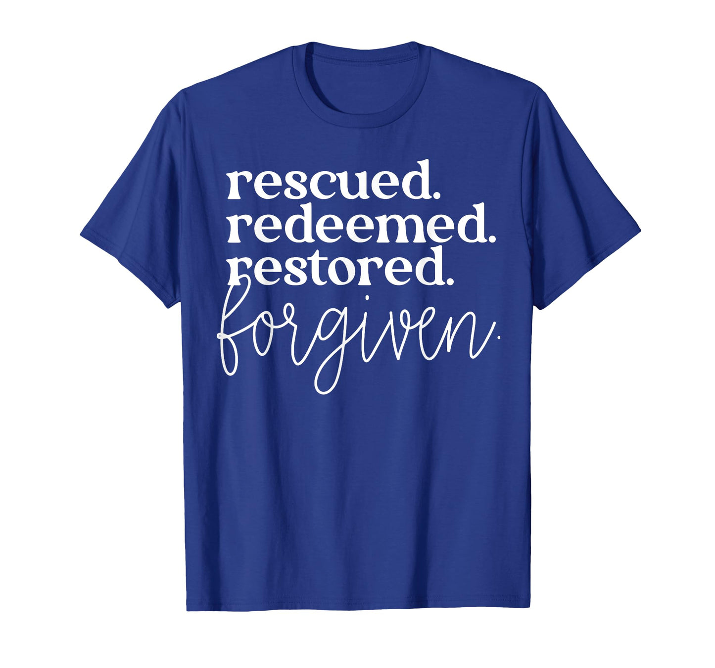 Rescued Redeemed Restored Forgiven T-Shirt