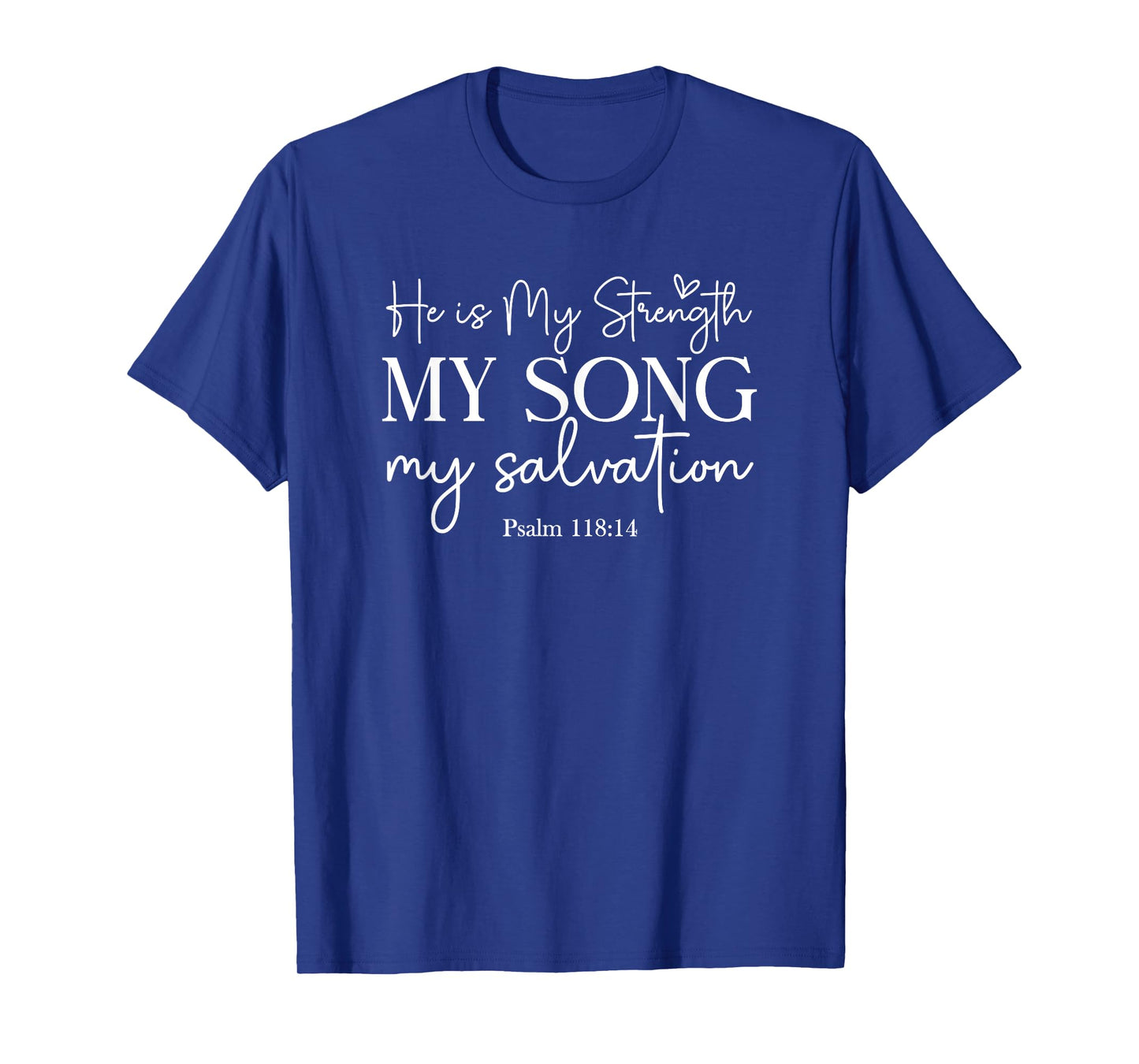 He Is My Strength My Song My Salvation - Psalm 118:14 T-Shirt