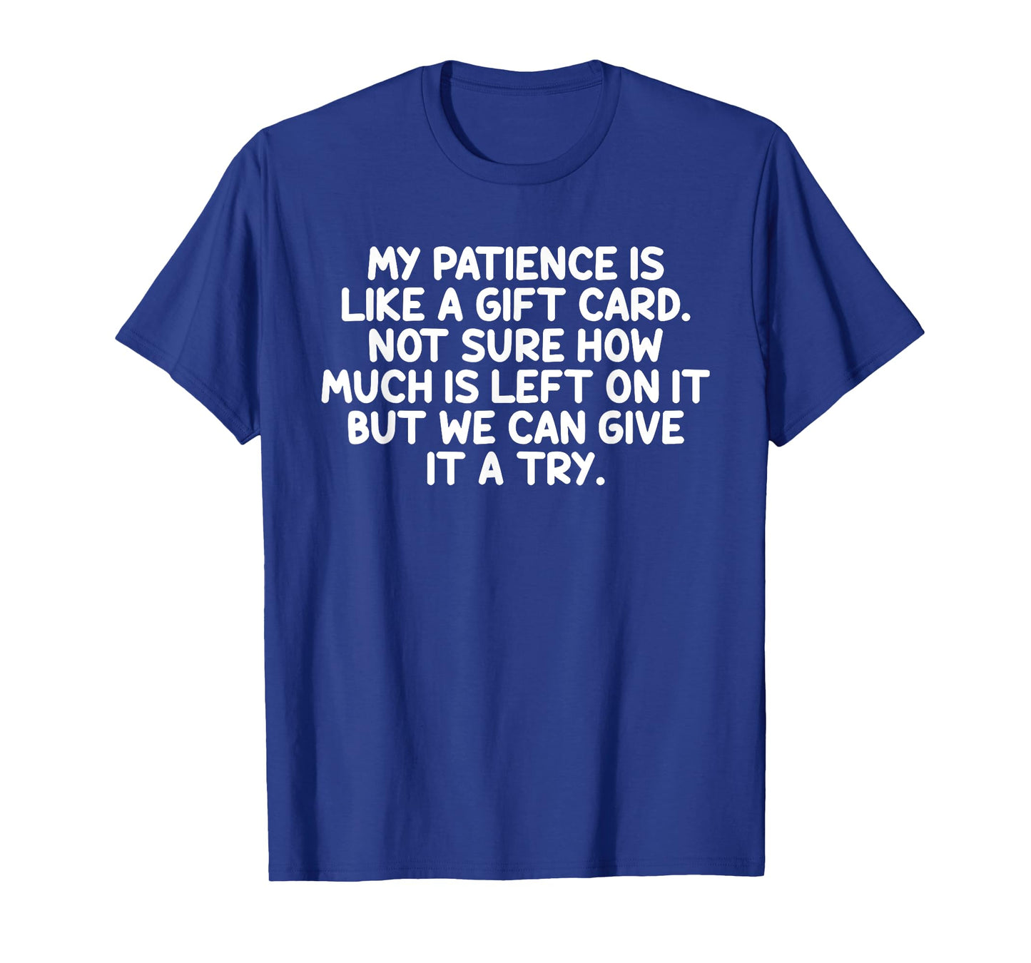 My Patience Is Like A Gift Card Funny Quote T-Shirt