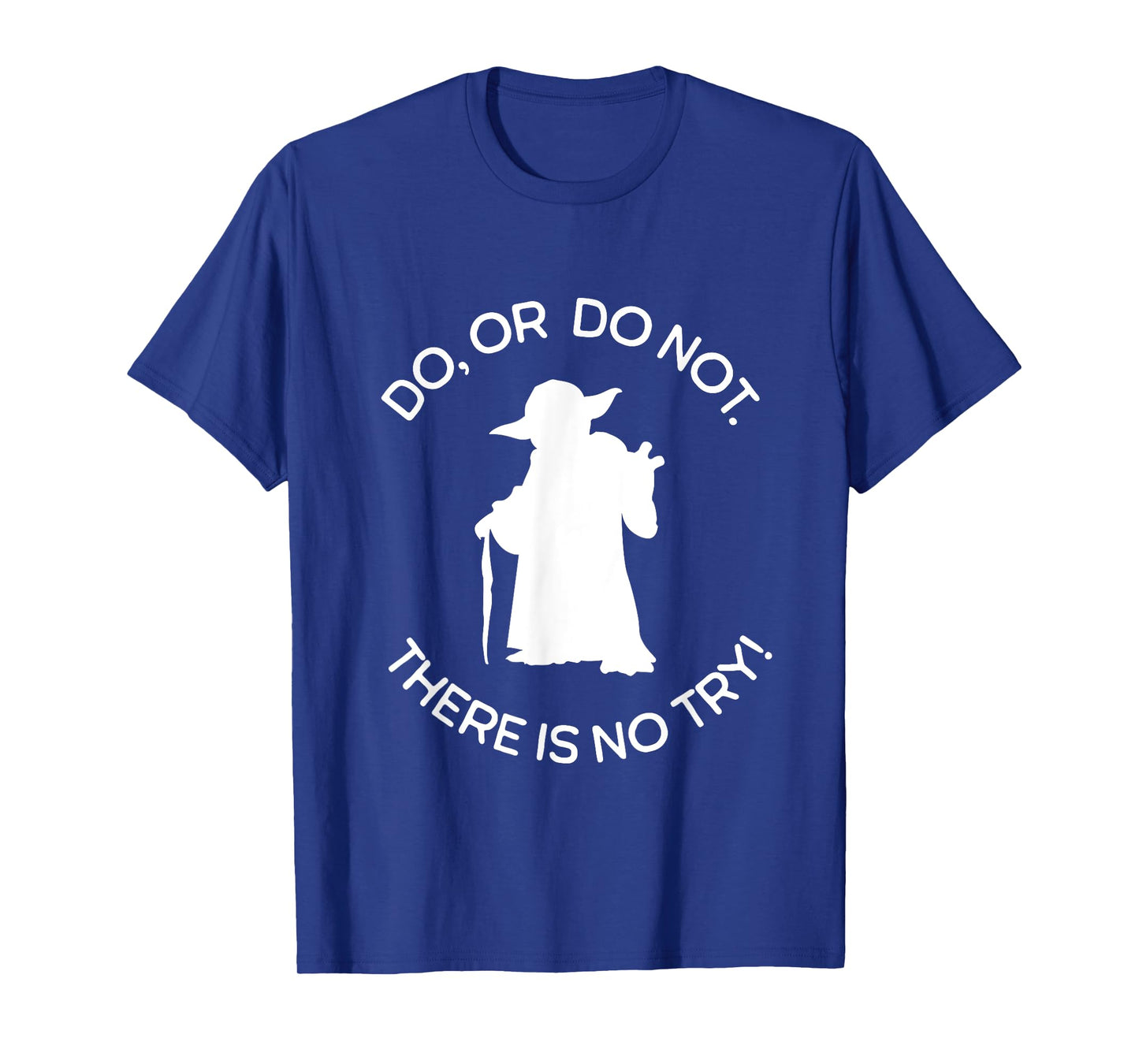 No! There Is No Try. Only Do Or Do Not. T-Shirt