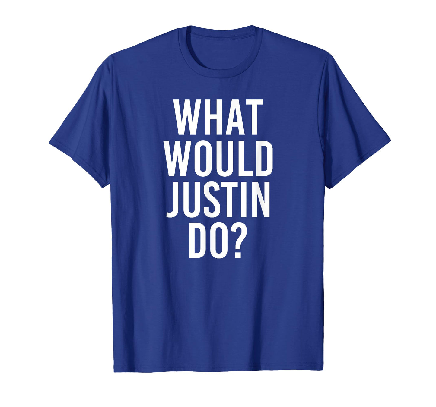 What Would JUSTIN Do Funny Personalized Name Joke Men Gift T-Shirt
