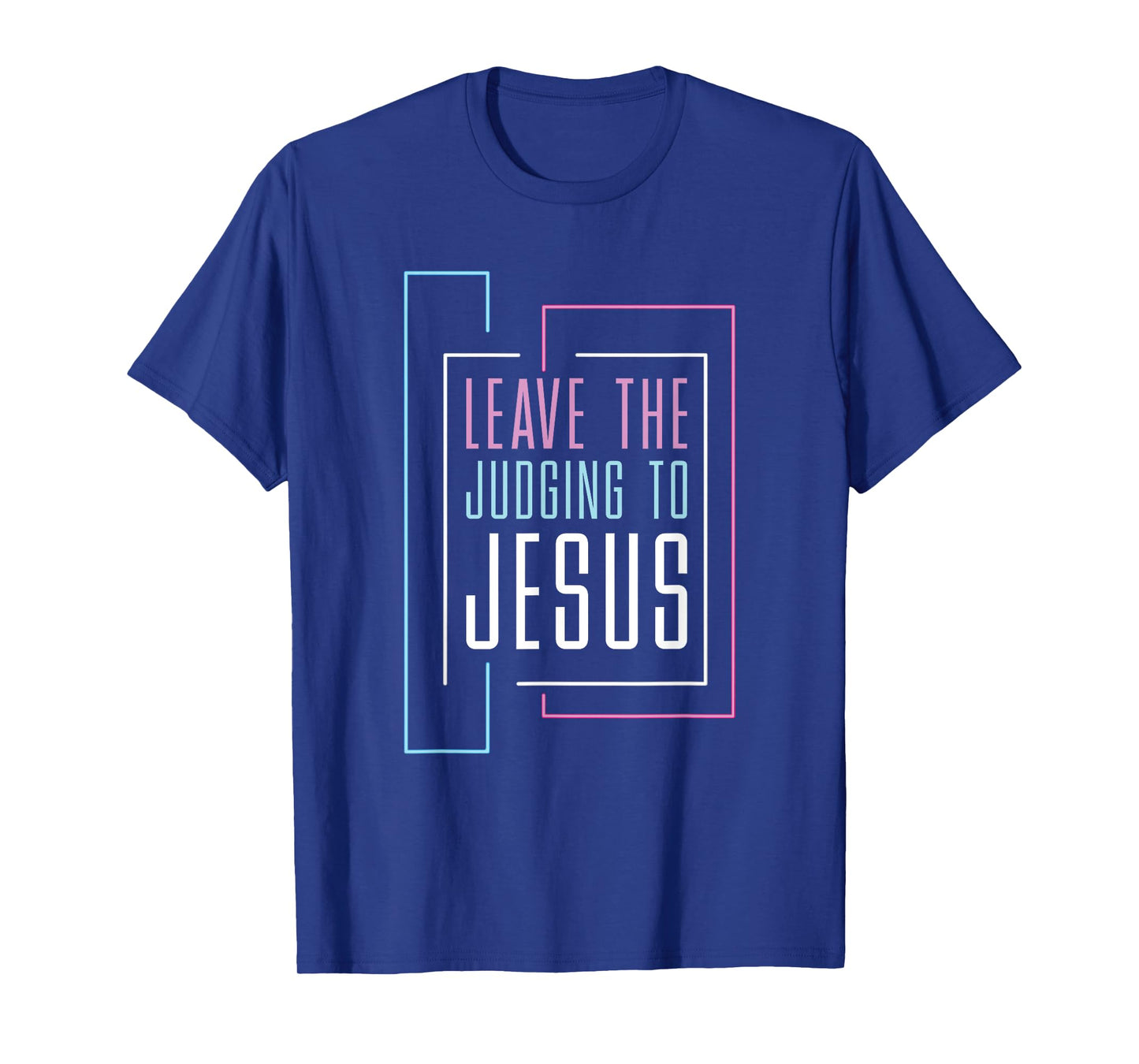 Leave The Judging To Jesus T-Shirt