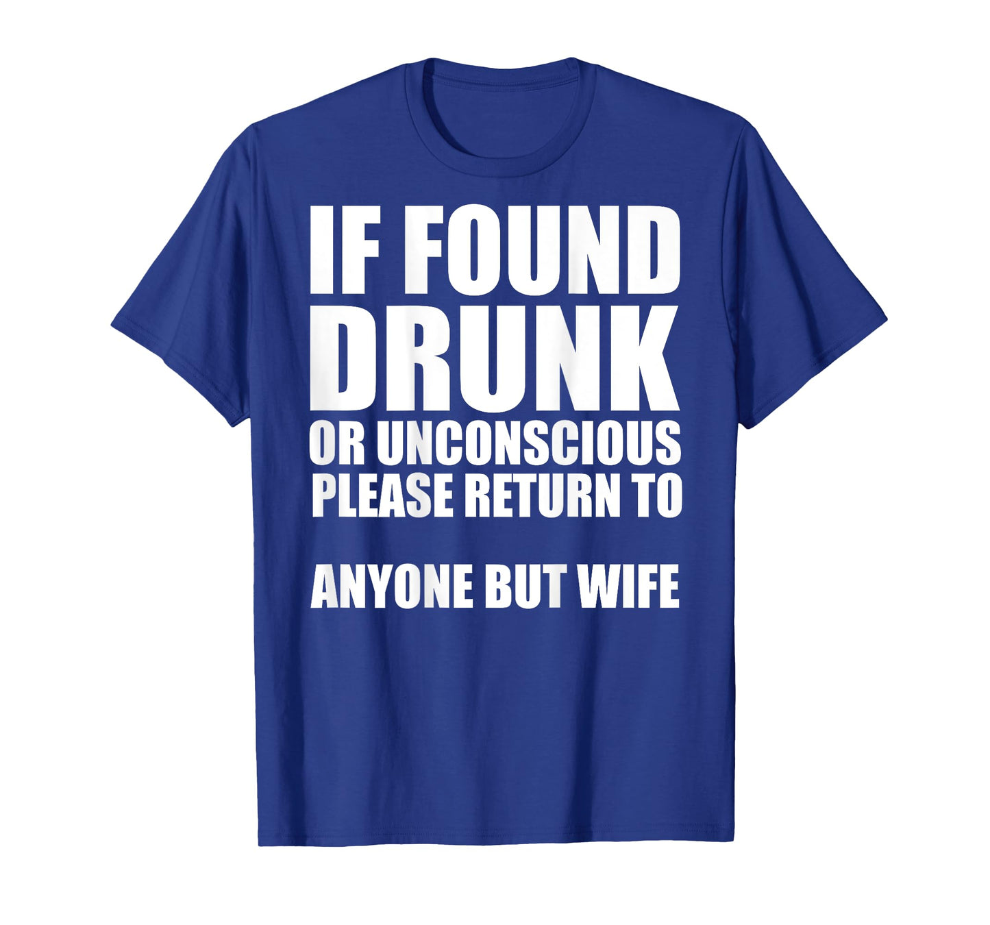 If Found Drunk Please Return To Anyone But Wife T-Shirt