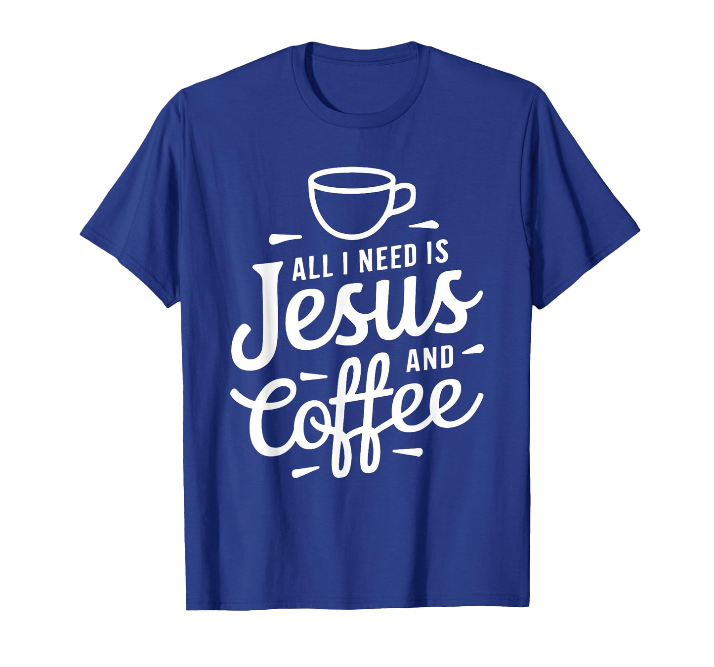 All I Need Is Jesus And Coffee Shirt Men Women Religious T-Shirt