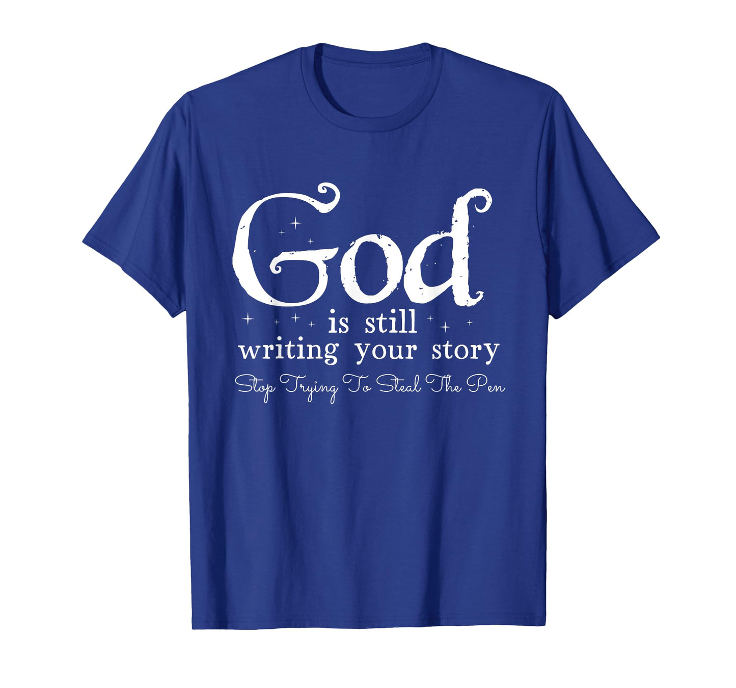 God Is Still Writing Your Story - To Steal The Pen T-Shirt