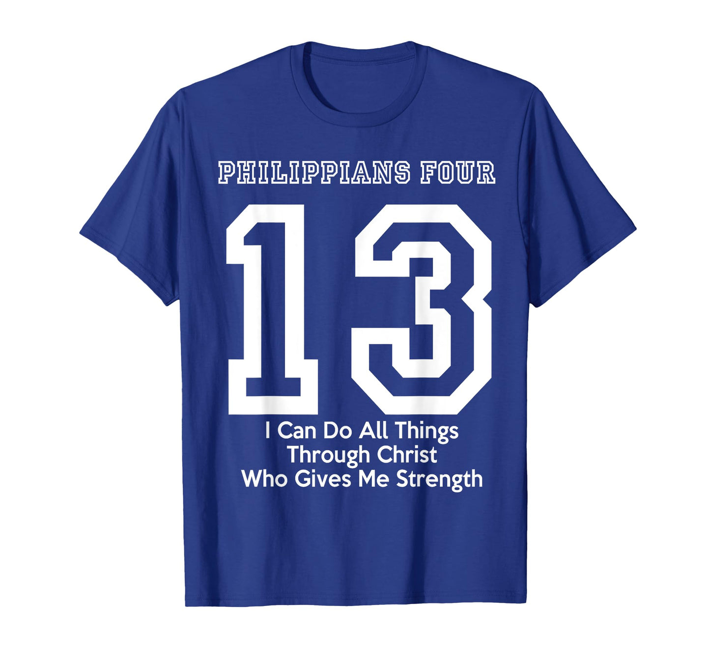 Philippians 4:13 Four 13 413 I Can Do All Jesus Christ T-Shirt
