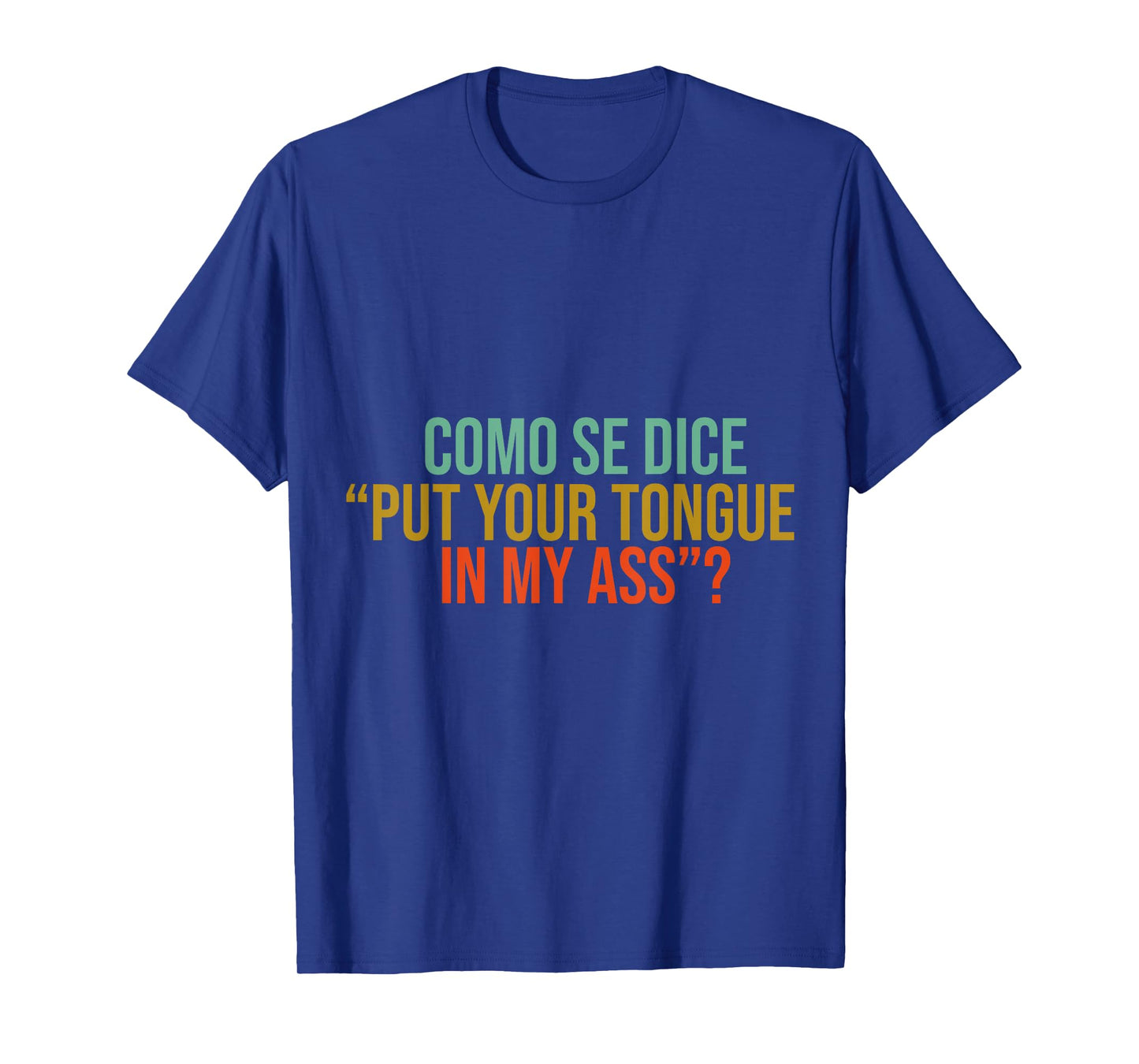Como Se Dice Put Your Tongue In My Ass Funny tees mems jock T-Shirt