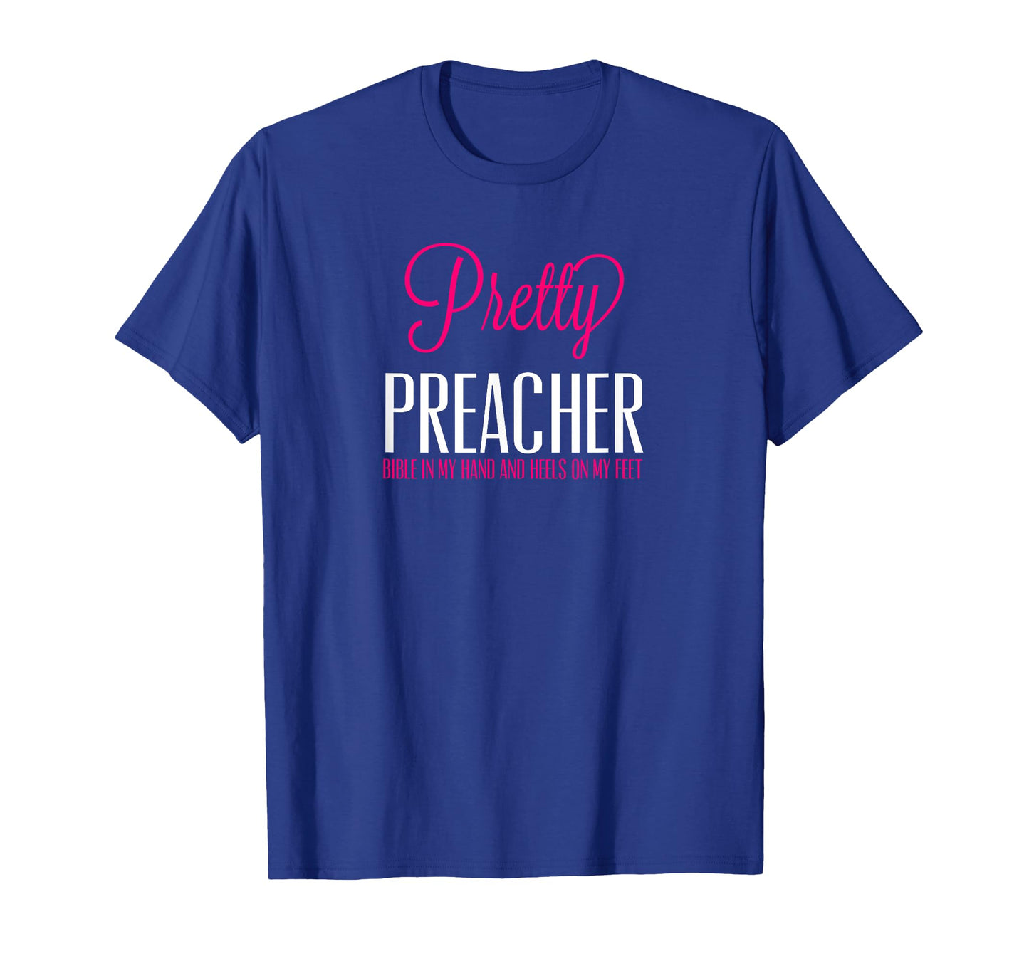 Pretty Preacher Bible in My Hand and Heels on my Feet Tshirt T-Shirt