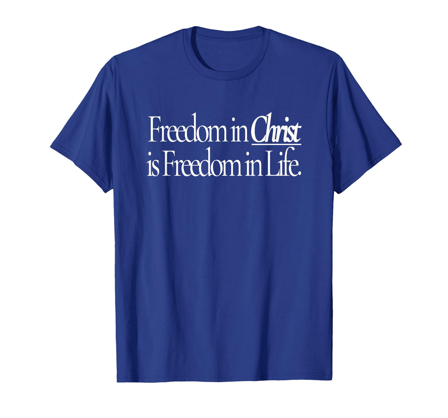 freedom in christ is freedom in life T-Shirt