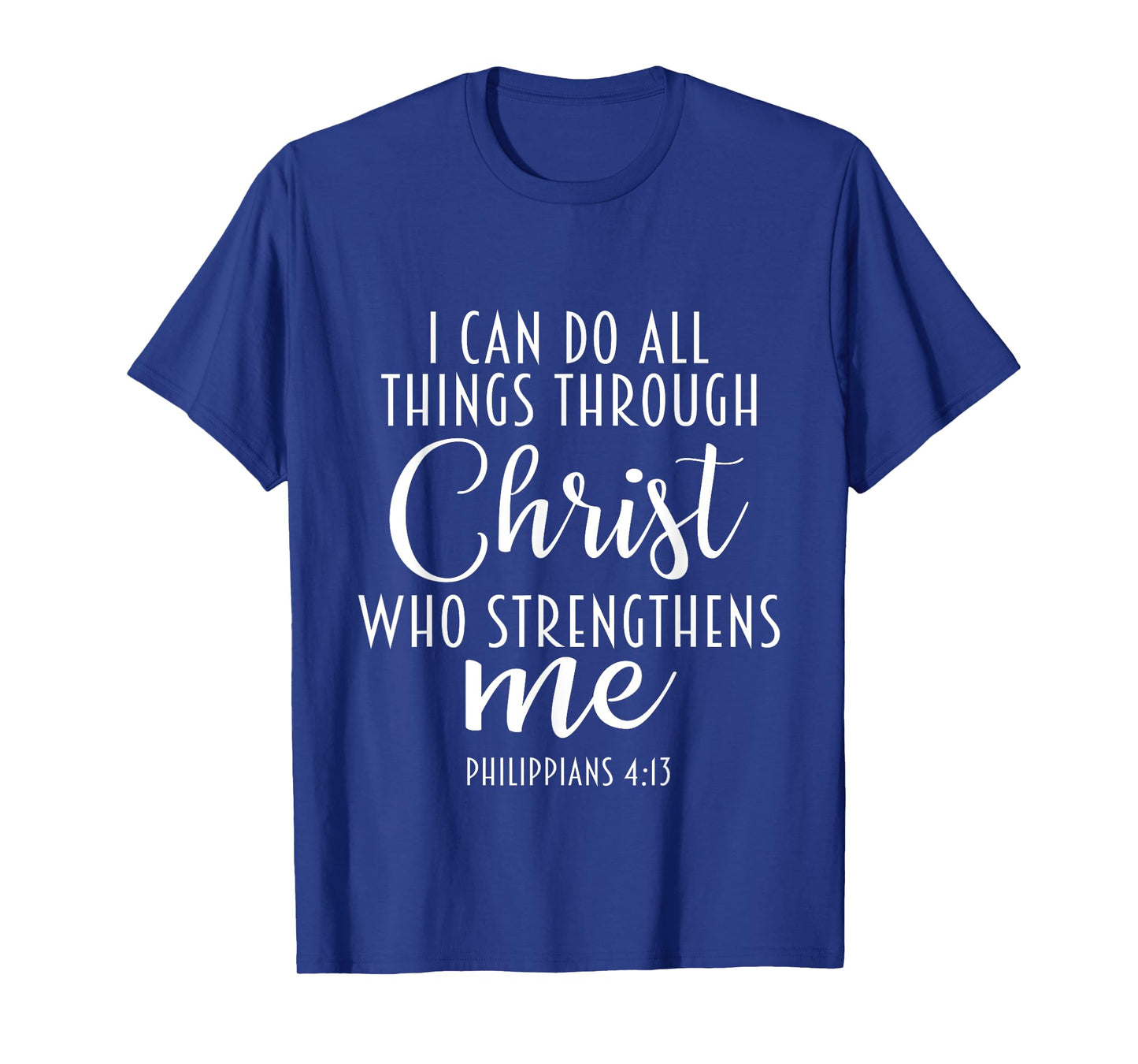 Philippians 4:13 Jesus / I Can Do All Things Through Christ T-Shirt