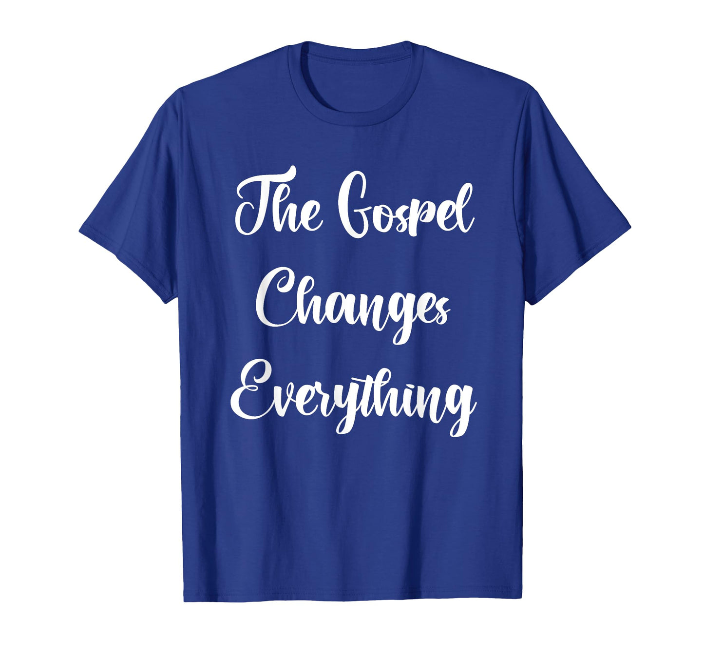 The Gospel Changes Everything T-Shirt