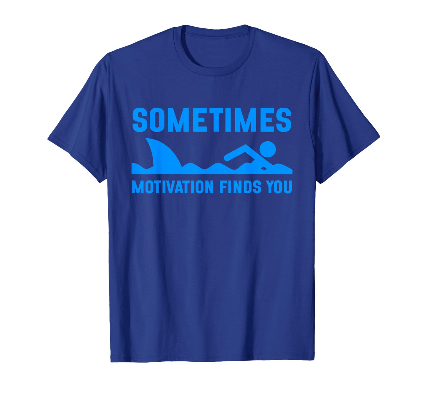 Sometimes Motivation Finds You Funny Shark Swimming T-Shirt